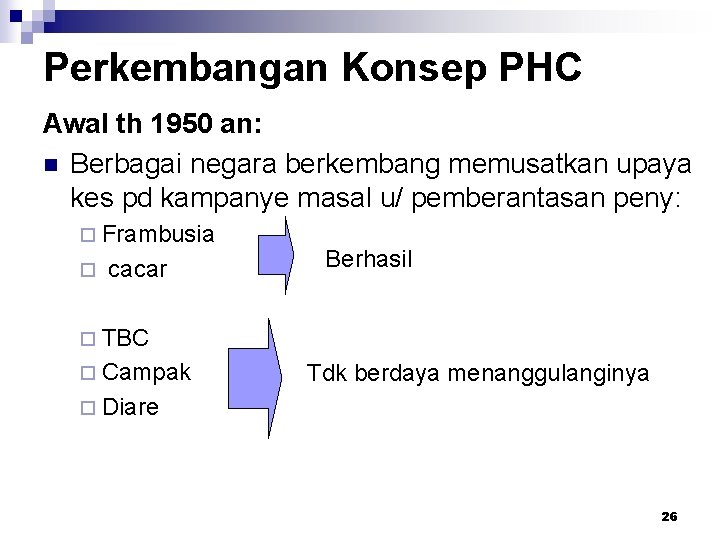 Perkembangan Konsep PHC Awal th 1950 an: n Berbagai negara berkembang memusatkan upaya kes