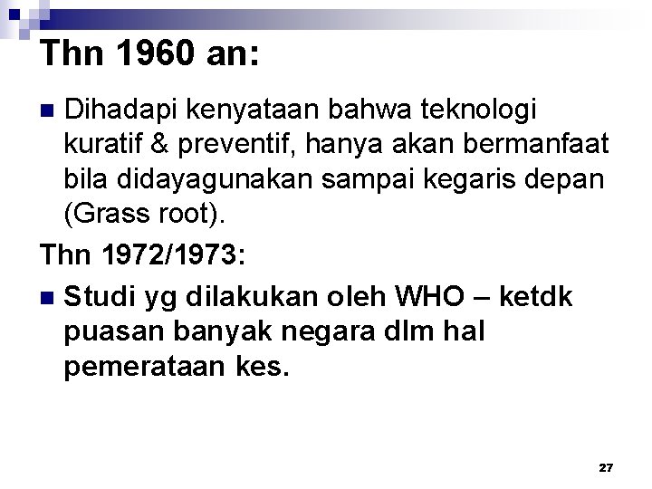 Thn 1960 an: Dihadapi kenyataan bahwa teknologi kuratif & preventif, hanya akan bermanfaat bila