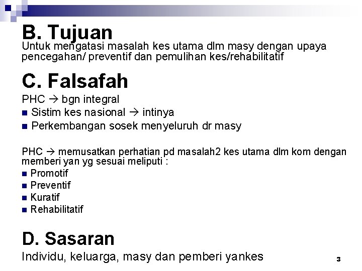 B. Tujuan Untuk mengatasi masalah kes utama dlm masy dengan upaya pencegahan/ preventif dan