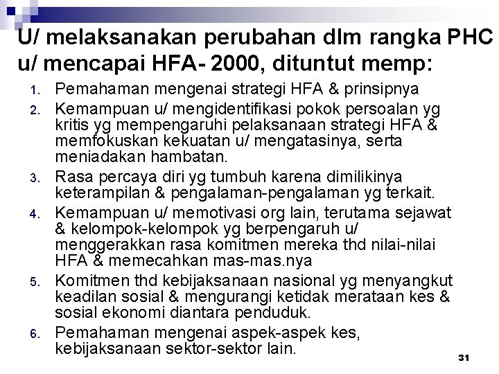 U/ melaksanakan perubahan dlm rangka PHC u/ mencapai HFA- 2000, dituntut memp: 1. 2.