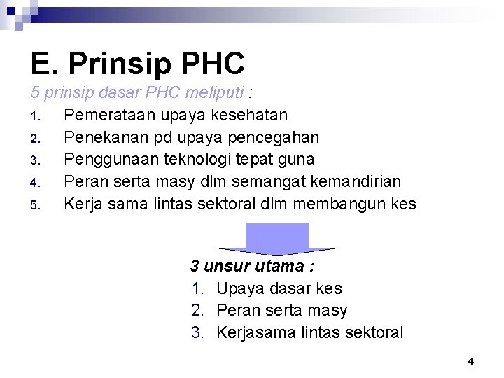 E. Prinsip PHC 5 prinsip dasar PHC meliputi : 1. Pemerataan upaya kesehatan 2.