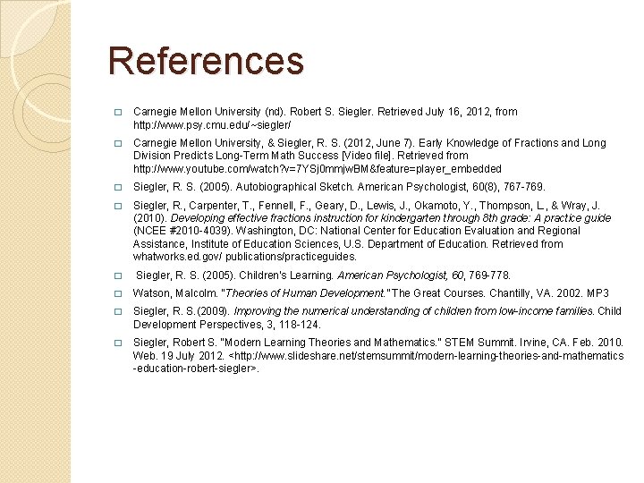 References � Carnegie Mellon University (nd). Robert S. Siegler. Retrieved July 16, 2012, from