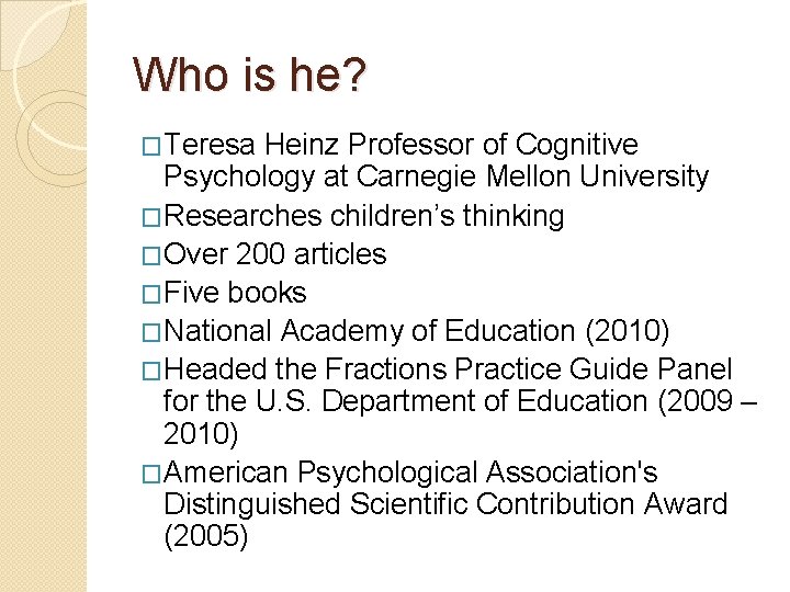 Who is he? �Teresa Heinz Professor of Cognitive Psychology at Carnegie Mellon University �Researches