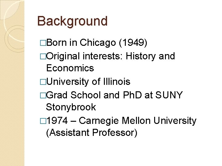Background �Born in Chicago (1949) �Original interests: History and Economics �University of Illinois �Grad