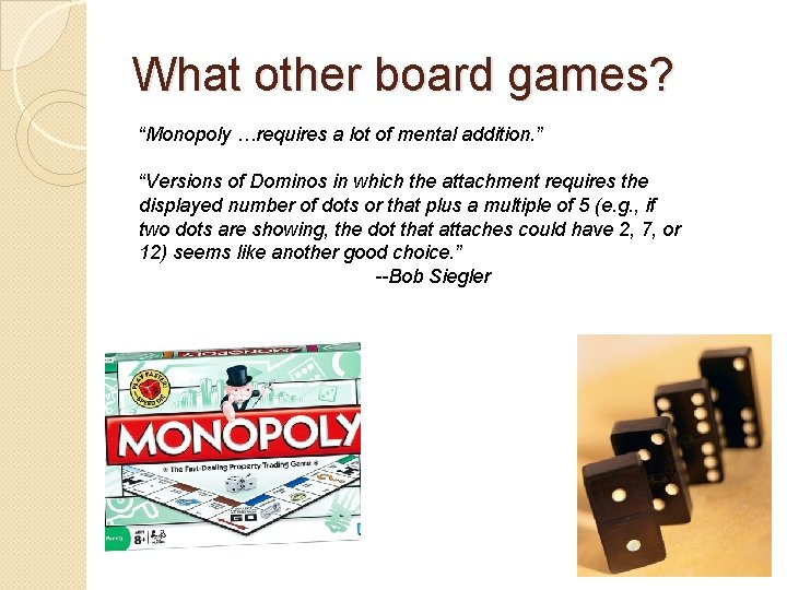 What other board games? “Monopoly …requires a lot of mental addition. ” “Versions of