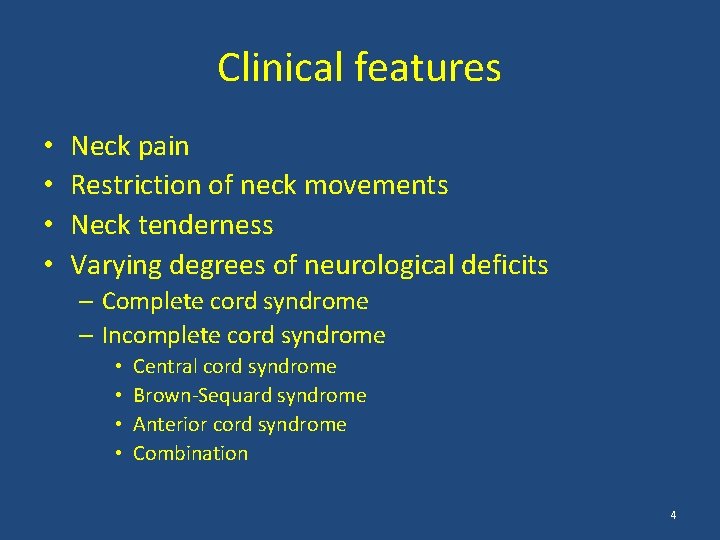 Clinical features • • Neck pain Restriction of neck movements Neck tenderness Varying degrees