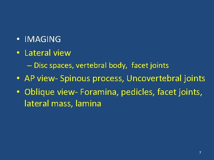  • IMAGING • Lateral view – Disc spaces, vertebral body, facet joints •