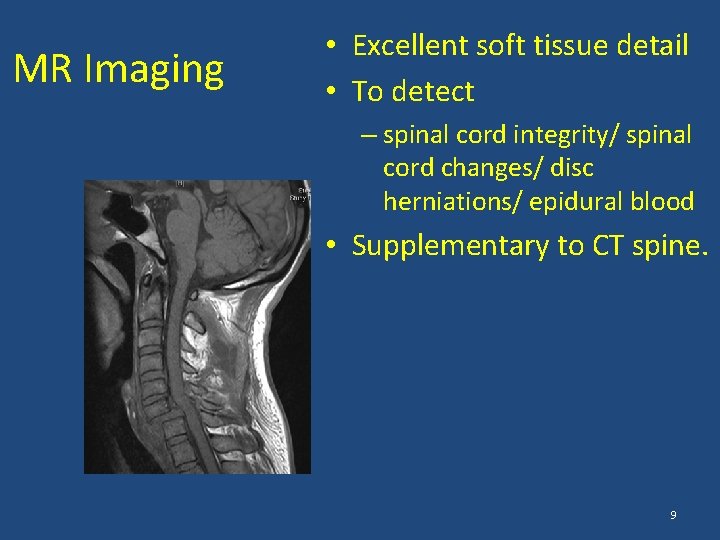 MR Imaging • Excellent soft tissue detail • To detect – spinal cord integrity/