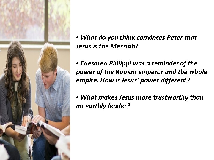  • What do you think convinces Peter that Jesus is the Messiah? •