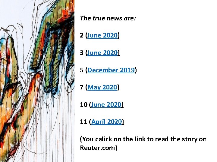 The true news are: 2 (June 2020) 3 (June 2020) 5 (December 2019) 7