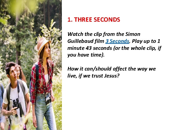 1. THREE SECONDS Watch the clip from the Simon Guillebaud film 3 Seconds. Play