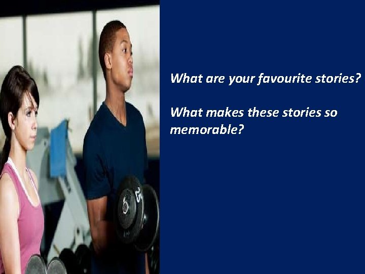 What are your favourite stories? What makes these stories so memorable? 