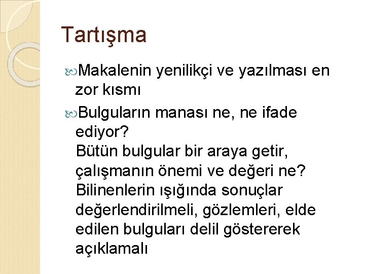 Tartışma Makalenin yenilikçi ve yazılması en zor kısmı Bulguların manası ne, ne ifade ediyor?