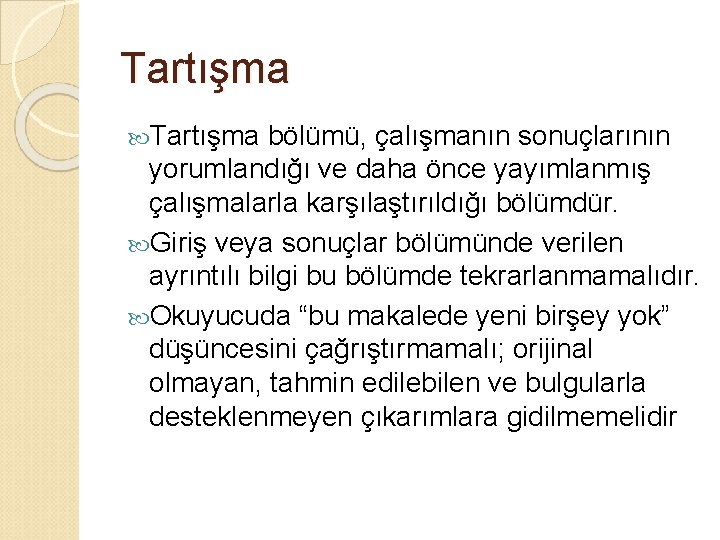 Tartışma bölümü, çalışmanın sonuçlarının yorumlandığı ve daha önce yayımlanmış çalışmalarla karşılaştırıldığı bölümdür. Giriş veya