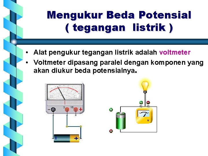 Mengukur Beda Potensial ( tegangan listrik ) • Alat pengukur tegangan listrik adalah voltmeter