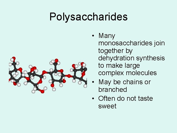 Polysaccharides • Many monosaccharides join together by dehydration synthesis to make large complex molecules Polysaccharides • Many monosaccharides join together by dehydration synthesis to make large complex molecules