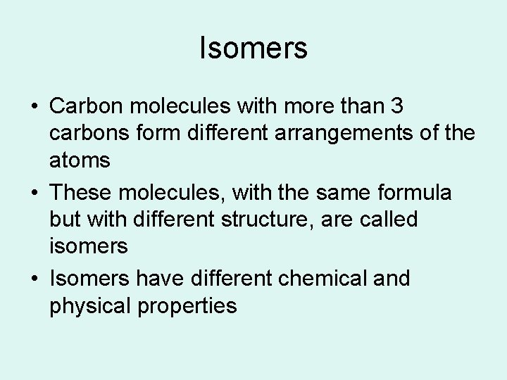 Isomers • Carbon molecules with more than 3 carbons form different arrangements of the Isomers • Carbon molecules with more than 3 carbons form different arrangements of the