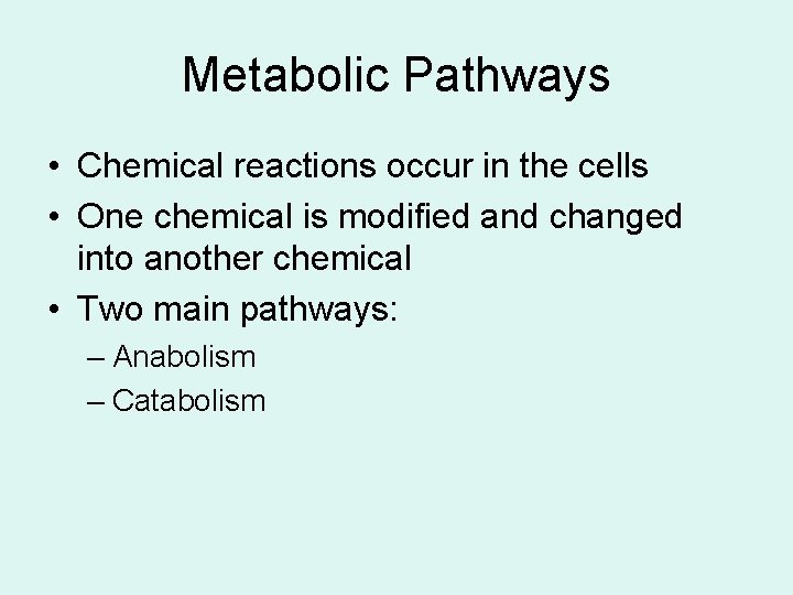Metabolic Pathways • Chemical reactions occur in the cells • One chemical is modified Metabolic Pathways • Chemical reactions occur in the cells • One chemical is modified