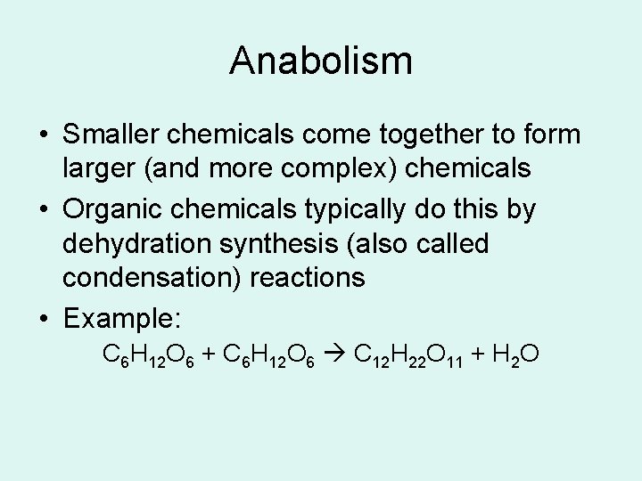Anabolism • Smaller chemicals come together to form larger (and more complex) chemicals • Anabolism • Smaller chemicals come together to form larger (and more complex) chemicals •