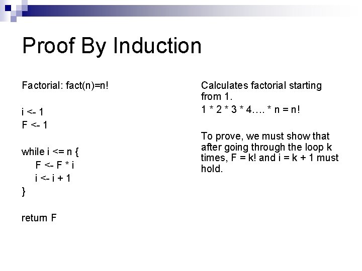 Proof By Induction Factorial: fact(n)=n! i <- 1 F <- 1 while i <=