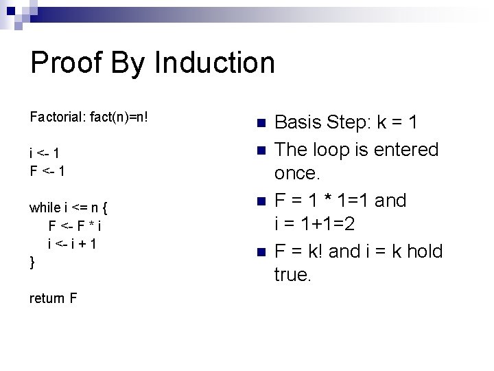 Proof By Induction Factorial: fact(n)=n! n i <- 1 F <- 1 n while