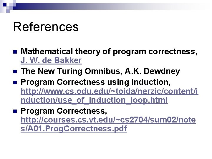 References n n Mathematical theory of program correctness, J. W. de Bakker The New