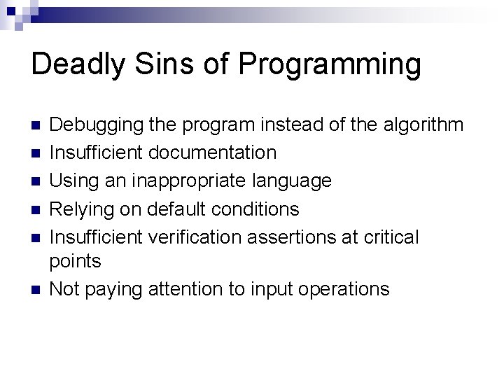 Deadly Sins of Programming n n n Debugging the program instead of the algorithm