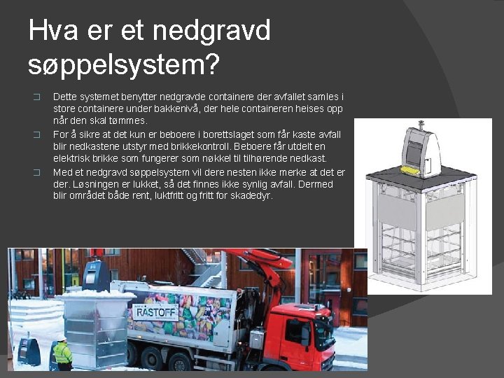 Hva er et nedgravd søppelsystem? � � � Dette systemet benytter nedgravde containere der