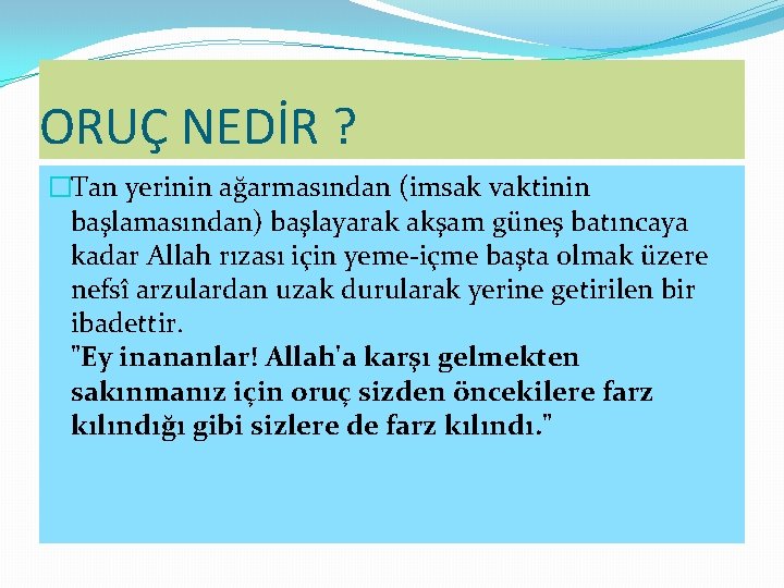 ORUÇ NEDİR ? �Tan yerinin ağarmasından (imsak vaktinin başlamasından) başlayarak akşam güneş batıncaya kadar