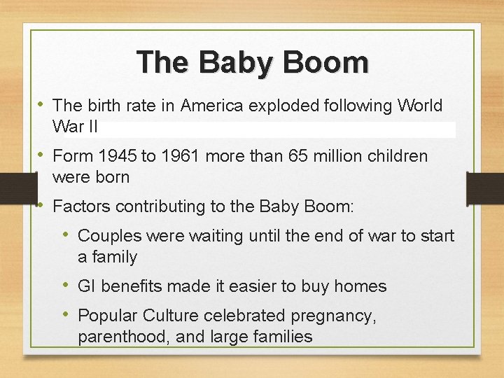 The Baby Boom • The birth rate in America exploded following World War II