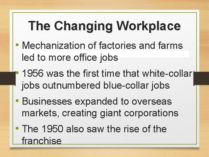 The Changing Workplace • Mechanization of factories and farms led to more office jobs