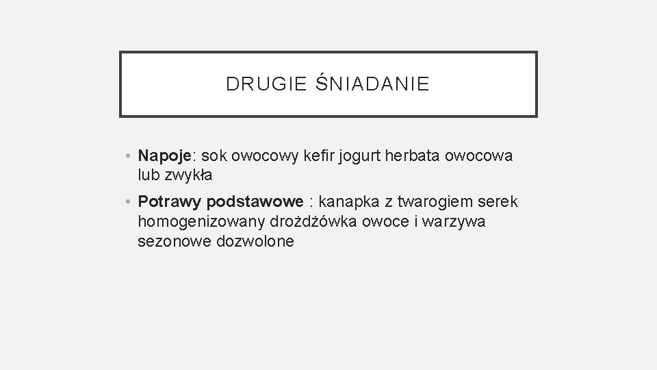 DRUGIE ŚNIADANIE • Napoje: sok owocowy kefir jogurt herbata owocowa lub zwykła • Potrawy