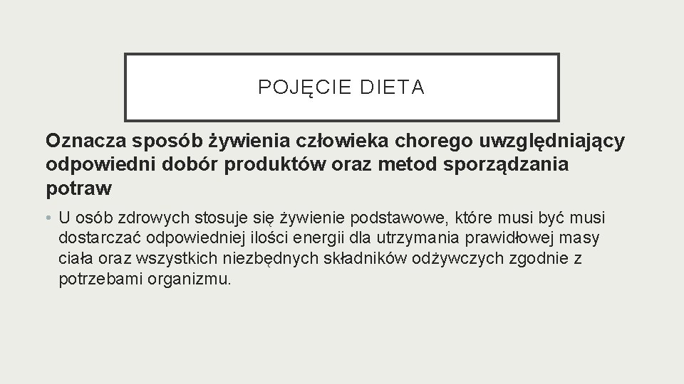 POJĘCIE DIETA Oznacza sposób żywienia człowieka chorego uwzględniający odpowiedni dobór produktów oraz metod sporządzania