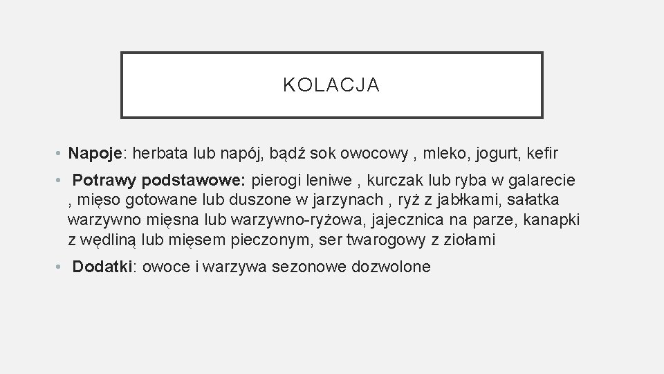 KOLACJA • Napoje: herbata lub napój, bądź sok owocowy , mleko, jogurt, kefir •