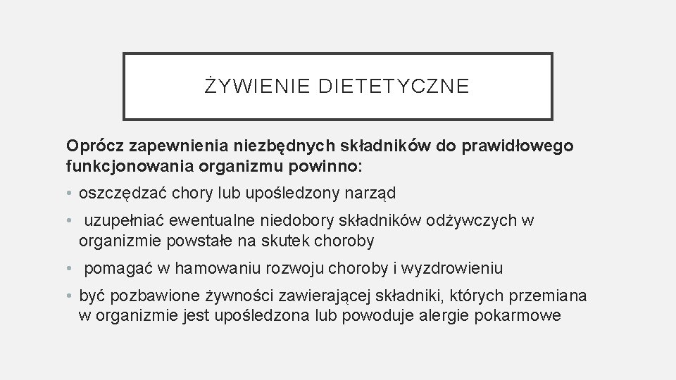 ŻYWIENIE DIETETYCZNE Oprócz zapewnienia niezbędnych składników do prawidłowego funkcjonowania organizmu powinno: • oszczędzać chory