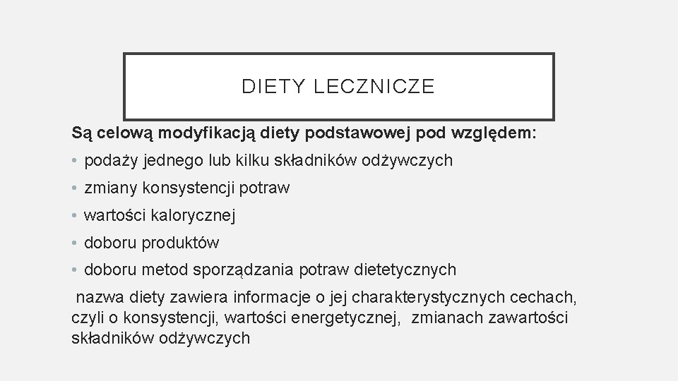 DIETY LECZNICZE Są celową modyfikacją diety podstawowej pod względem: • podaży jednego lub kilku