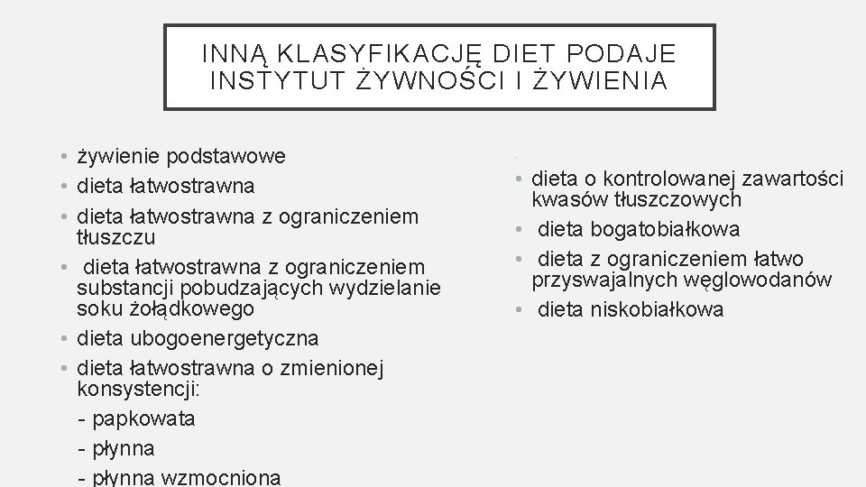 INNĄ KLASYFIKACJĘ DIET PODAJE INSTYTUT ŻYWNOŚCI I ŻYWIENIA • żywienie podstawowe • dieta łatwostrawna