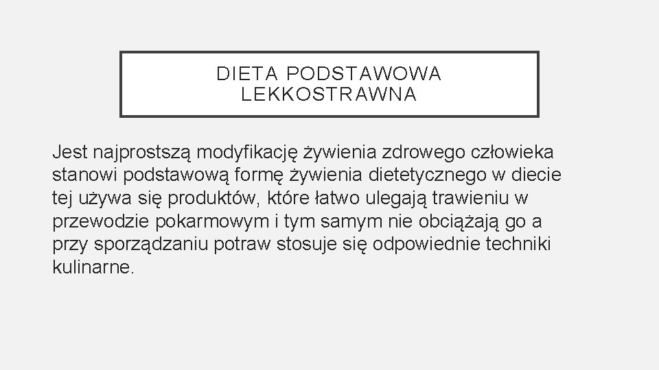 DIETA PODSTAWOWA LEKKOSTRAWNA Jest najprostszą modyfikację żywienia zdrowego człowieka stanowi podstawową formę żywienia dietetycznego