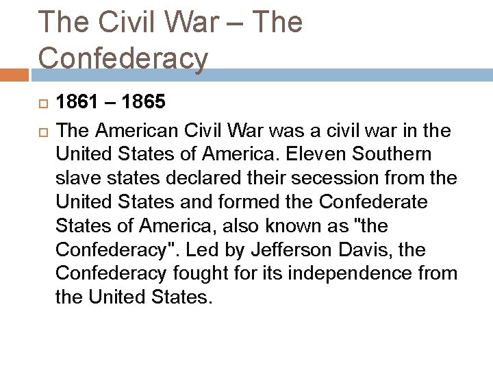 The Civil War – The Confederacy 1861 – 1865 The American Civil War was