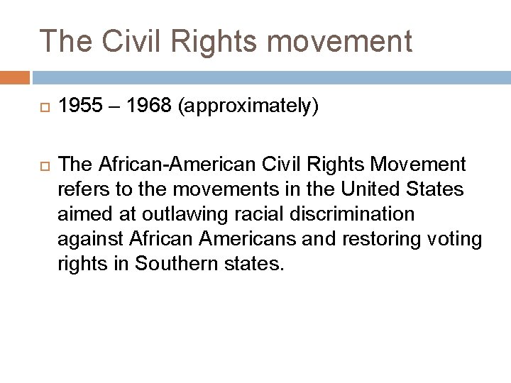The Civil Rights movement 1955 – 1968 (approximately) The African-American Civil Rights Movement refers