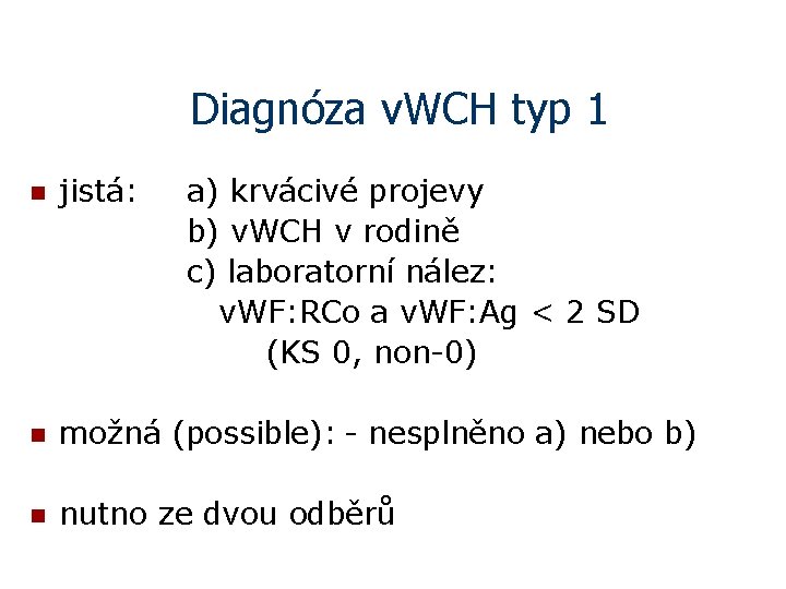 Diagnóza v. WCH typ 1 n jistá: a) krvácivé projevy b) v. WCH v