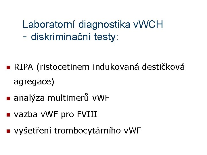 Laboratorní diagnostika v. WCH - diskriminační testy: n RIPA (ristocetinem indukovaná destičková agregace) n