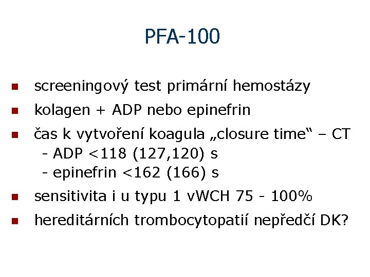 PFA-100 n screeningový test primární hemostázy n kolagen + ADP nebo epinefrin n čas