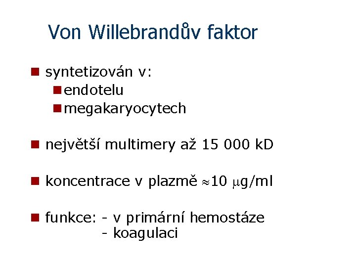 Von Willebrandův faktor n syntetizován v: n endotelu n megakaryocytech n největší multimery až