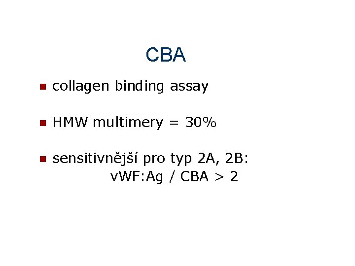 CBA n collagen binding assay n HMW multimery = 30% n sensitivnější pro typ