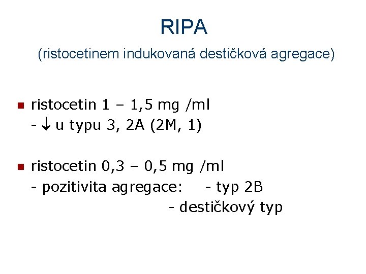 RIPA (ristocetinem indukovaná destičková agregace) n ristocetin 1 – 1, 5 mg /ml -