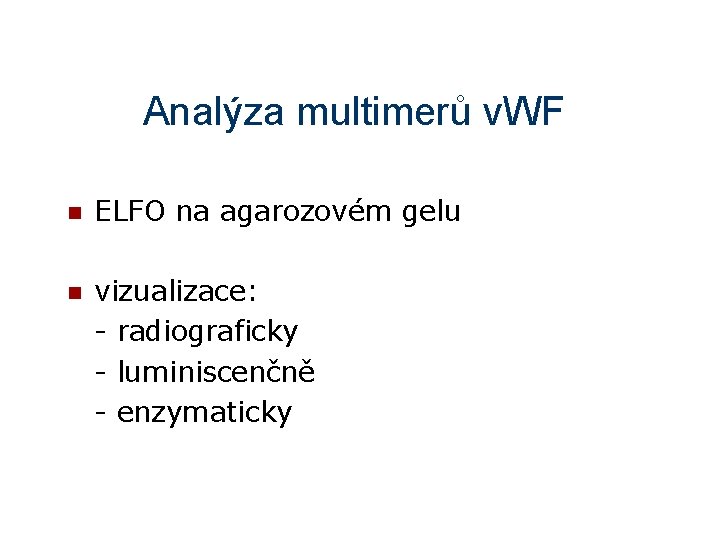 Analýza multimerů v. WF n ELFO na agarozovém gelu n vizualizace: - radiograficky -