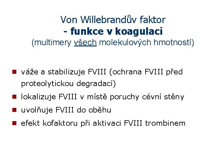 Von Willebrandův faktor - funkce v koagulaci (multimery všech molekulových hmotností) n váže a