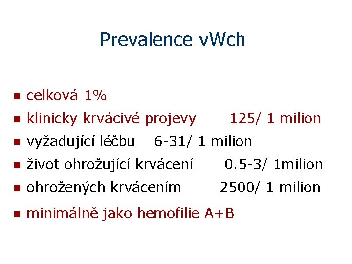 Prevalence v. Wch n celková 1% n klinicky krvácivé projevy n vyžadující léčbu n