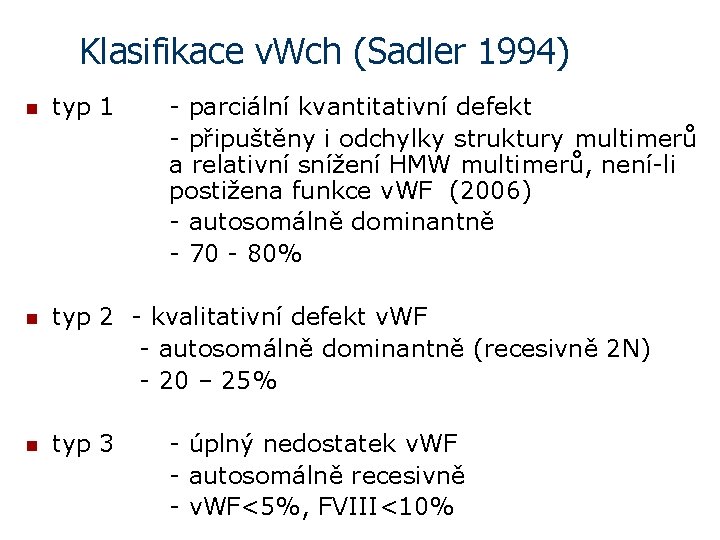 Klasifikace v. Wch (Sadler 1994) n typ 1 - parciální kvantitativní defekt - připuštěny